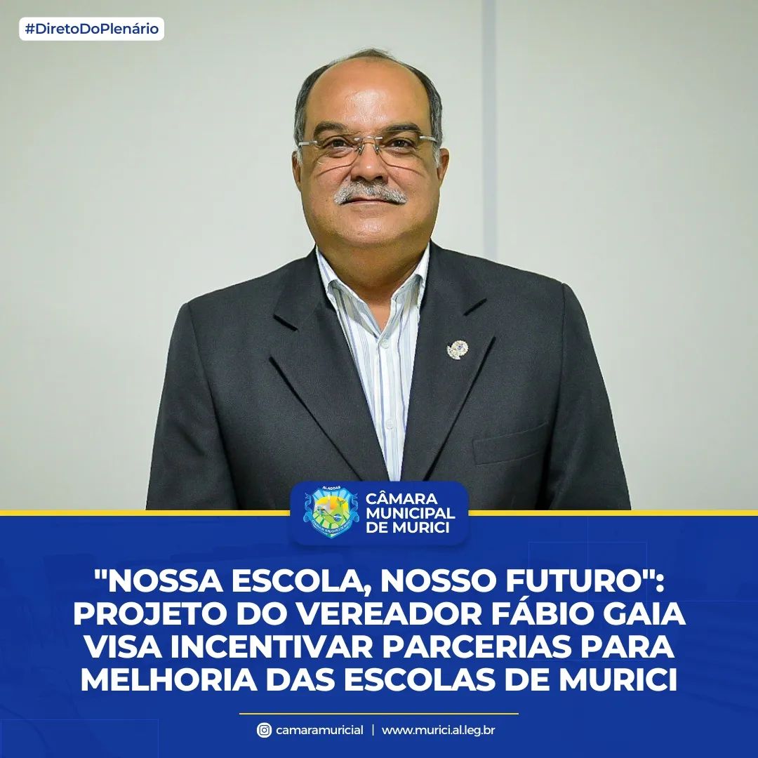 "Nossa Escola, Nosso Futuro": Projeto do Vereador Fábio Gaia visa incentivar parcerias para melhoria das Escolas de Murici.